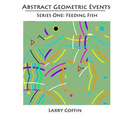 Abstract Geometric Events: Series One: Feeding Fish by Coffin, Larry