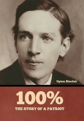 100%: the Story of a Patriot by Sinclair, Upton