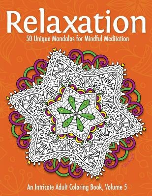 Relaxation: 50 Unique Mandalas for Mindful Meditation (an Intricate Adult Coloring Book, Volume 5) by Knight, Talia