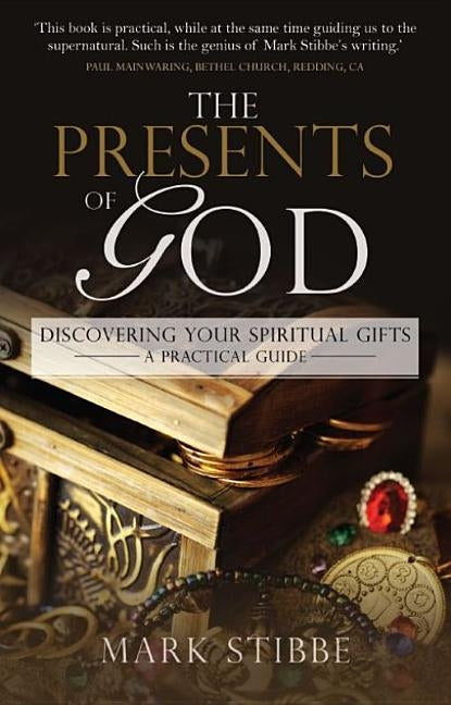 The Presents of God: Discovering your spiritual gifts. A practical guide by Stibbe, Mark