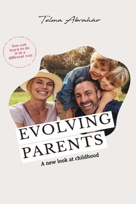 Evolving Parents: A new look at childhood by Abrahão, Telma