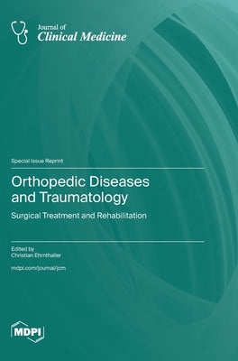 Orthopedic Diseases and Traumatology: Surgical Treatment and Rehabilitation by Ehrnthaller, Christian