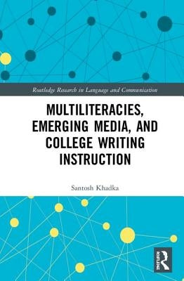 Multiliteracies, Emerging Media, and College Writing Instruction by Khadka, Santosh