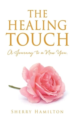 The Healing Touch: A Journey to a New You. by Hamilton, Sherry