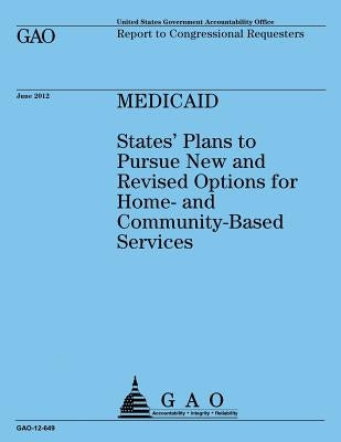 Medicaid: States' Plan to Pursue New and Revised Options for Home-and Community-Based Services by U S Government Accountability Office