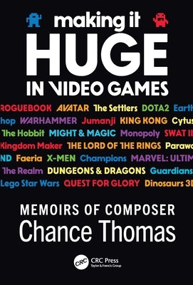Making it HUGE in Video Games: Memoirs of Composer Chance Thomas by Thomas, Chance