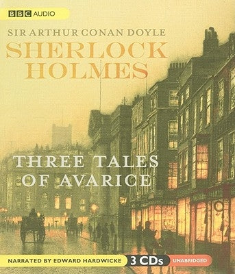 Sherlock Holmes: Three Tales of Avarice by Doyle, Sir Arthur Conan