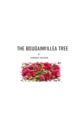 The Bougainvillea Tree by Arthur, Robert