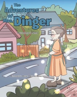 The Adventures of Mrs. Dinger: A Grandma in Need by Deilke Ramos, Elizabeth Anne