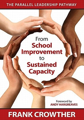 From School Improvement to Sustained Capacity: The Parallel Leadership Pathway by Crowther, Francis A.