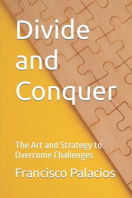 Divide and Conquer: The Art and Strategy to Overcome Challenges by Huerto, Ernesto F., Sr.