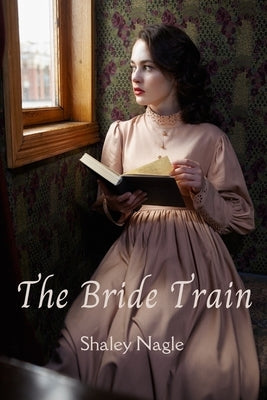 The Bride Train - Book One of The Train of Brides Series by Nagle, Shaley
