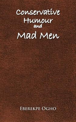 Conservative Humour and Mad Men by Ogho, Eberekpe