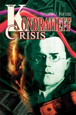 The Kondratieff Crisis by Korzep, Timothy J.
