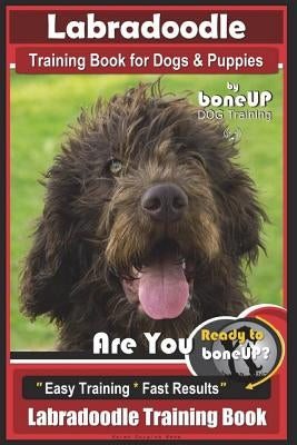 Labradoodle Training Book for Dogs and Puppies by Bone Up dog Training: Are You Ready to Bone Up? Easy Training * Fast Results Labradoodle Training by Kane, Karen Douglas