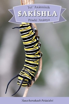 IVí' Axánninik Sakíshla Pówki 'Axánya: English Translation: How the Caterpillar Got Its Wings by Ibanez, Neal