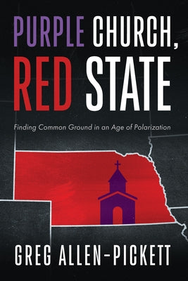 Purple Church, Red State: Finding Common Ground in an Age of Polarization by Allen-Pickett, Greg