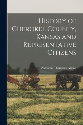 History of Cherokee County, Kansas and Representative Citizens by Allison, Nathaniel Thompson