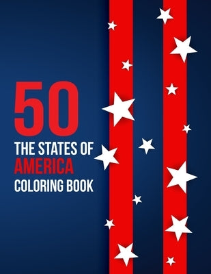 50 The States of America Coloring Book: Proud of the USA Color 50 Beautiful Pages of United States And 50 States Nature flower and more illustration P by Publication, Atkins White