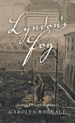 Lyndon's Fog: Journey Through Alzheimer's by Bagnall, Carolyn