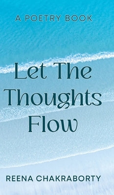 Let the Thoughts Flow by Chakraborty, Reena