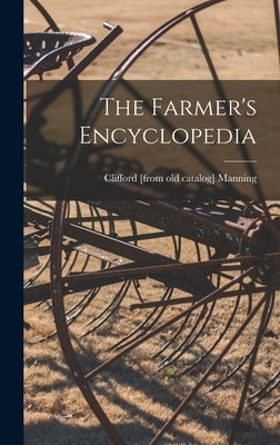 The Farmer's Encyclopedia by Manning, Clifford