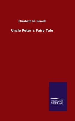 Uncle Peter´s Fairy Tale by Sewell, Elizabeth M.