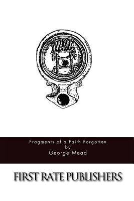 Fragments of a Faith Forgotten by Mead, George