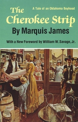 The Cherokee Strip: A Tale of Oklahoma Boyhood by James, Marquis