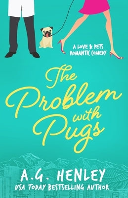 The Problem with Pugs: A Love & Pets Romantic Comedy Series Novel by Henley, A. G.