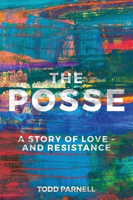 The Posse-A Story of Love and Resistance by Parnell, Todd