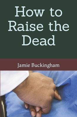 How to Raise the Dead by Buckingham, Bruce