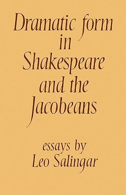Dramatic Form in Shakespeare and the Jacobeans by Salingar, Leo