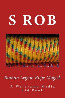 Roman Legion Rope Magick by Rob, S.