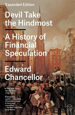 Devil Take the Hindmost: A History of Financial Speculation (Expanded Edition) by Chancellor, Edward