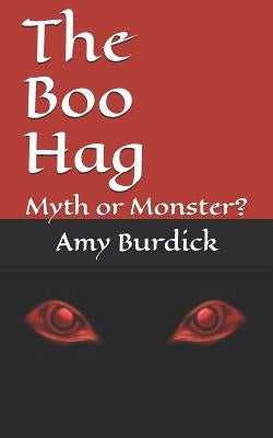 The Boo Hag: Myth or Monster? by Burdick, Amy
