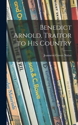 Benedict Arnold, Traitor to His Country by Nolan, Jeannette Covert 1896-1974
