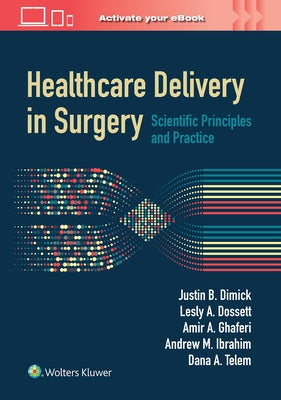 Healthcare Delivery in Surgery: Scientific Principles and Practice by Dimick, Justin B.