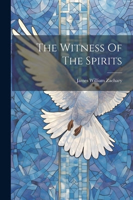 The Witness Of The Spirits by Zachary, James William
