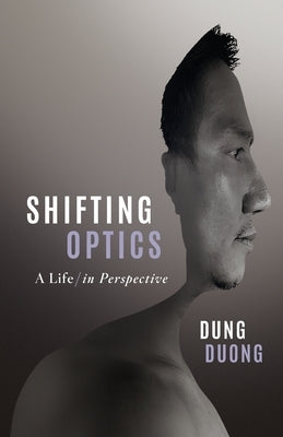 Shifting Optics: A Life, in Perspective by Duong, Dung