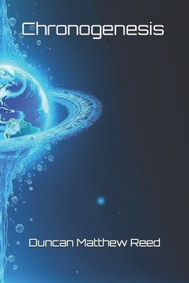 Chronogenesis by Reed, Duncan Matthew