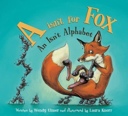 "A" Isn't for Fox: An Isn't Alphabet by Ulmer, Wendy