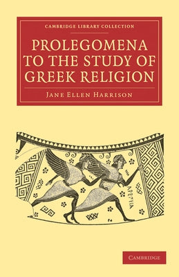 Prolegomena to the Study of Greek Religion by Harrison, Jane Ellen