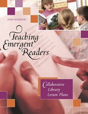 Teaching Emergent Readers: Collaborative Library Lesson Plans by Sauerteig, Judy