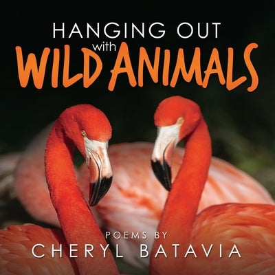 Hanging Out with Wild Animals by Batavia, Cheryl