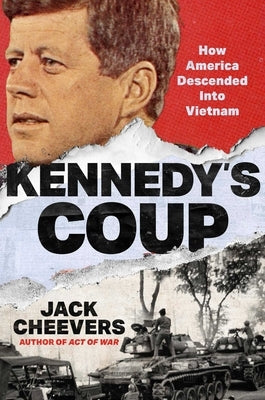 Kennedy's Coup: How America Descended Into Vietnam by Cheevers, Jack