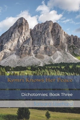 Kymri Knows Her Peace: Dichotomies: Book Three by Eberhard, Barbara