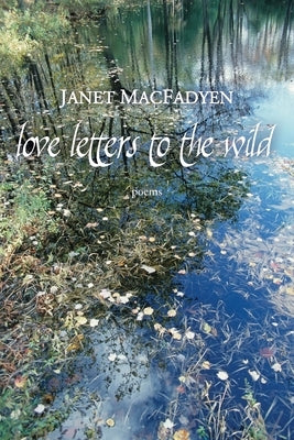 Love Letters to the Wild by Macfadyen, Janet