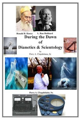 During the Dawn of Dianetics and Scientology by Chapdelaine Sr, Perry a.