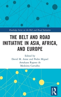 The Belt and Road Initiative in Asia, Africa, and Europe by Arase, David M.